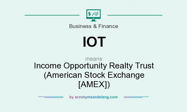 What does IOT mean? It stands for Income Opportunity Realty Trust (American Stock Exchange [AMEX])