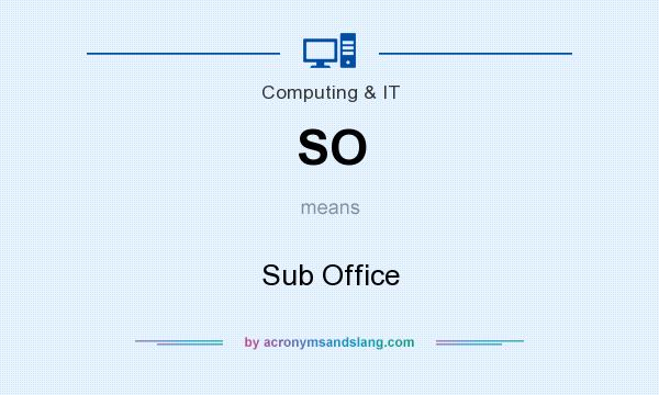 What does SO mean? It stands for Sub Office