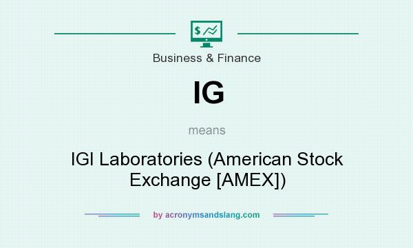 What does IG mean? It stands for IGI Laboratories (American Stock Exchange [AMEX])