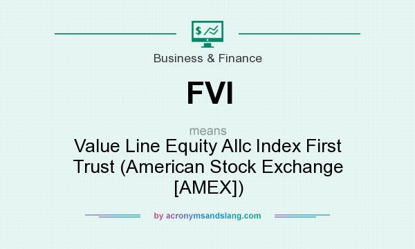 What does FVI mean? It stands for Value Line Equity Allc Index First Trust (American Stock Exchange [AMEX])