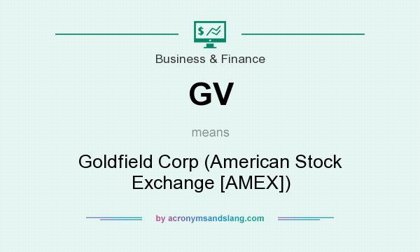 What does GV mean? It stands for Goldfield Corp (American Stock Exchange [AMEX])