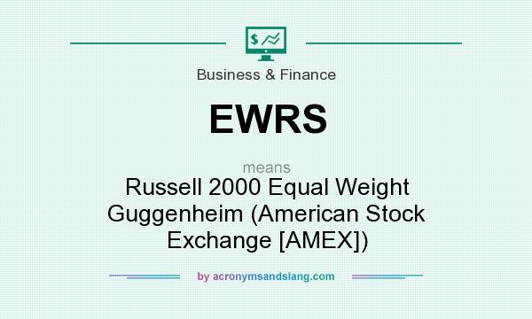 What does EWRS mean? It stands for Russell 2000 Equal Weight Guggenheim (American Stock Exchange [AMEX])