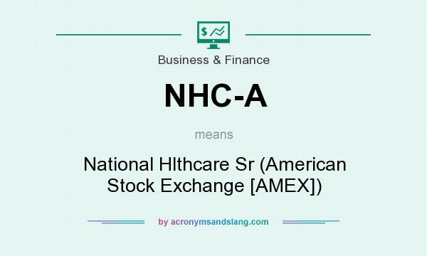 What does NHC-A mean? It stands for National Hlthcare Sr (American Stock Exchange [AMEX])