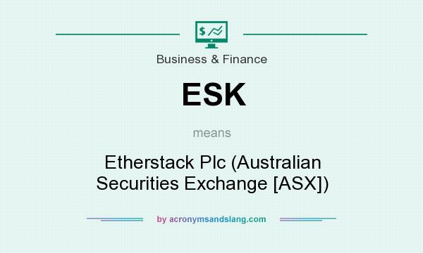 What does ESK mean? It stands for Etherstack Plc (Australian Securities Exchange [ASX])