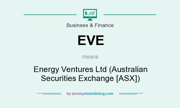 What does EVE mean? It stands for Energy Ventures Ltd (Australian Securities Exchange [ASX])