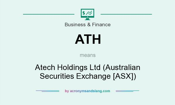 What does ATH mean? It stands for Atech Holdings Ltd (Australian Securities Exchange [ASX])