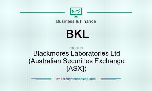 What does BKL mean? It stands for Blackmores Laboratories Ltd (Australian Securities Exchange [ASX])