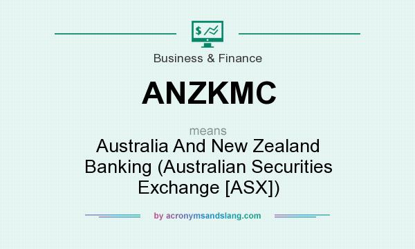 What does ANZKMC mean? It stands for Australia And New Zealand Banking (Australian Securities Exchange [ASX])