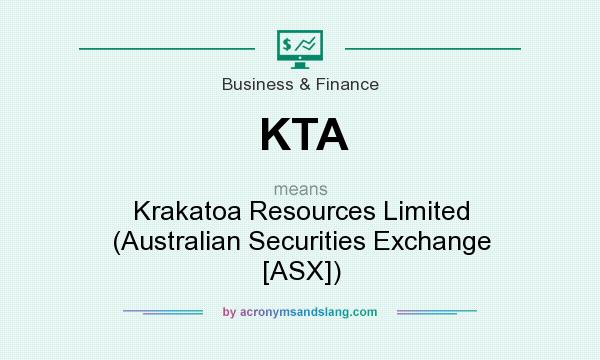 What does KTA mean? It stands for Krakatoa Resources Limited (Australian Securities Exchange [ASX])