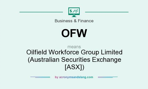 What does OFW mean? It stands for Oilfield Workforce Group Limited (Australian Securities Exchange [ASX])