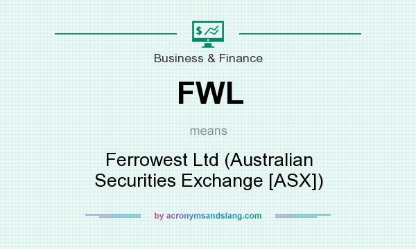 What does FWL mean? It stands for Ferrowest Ltd (Australian Securities Exchange [ASX])