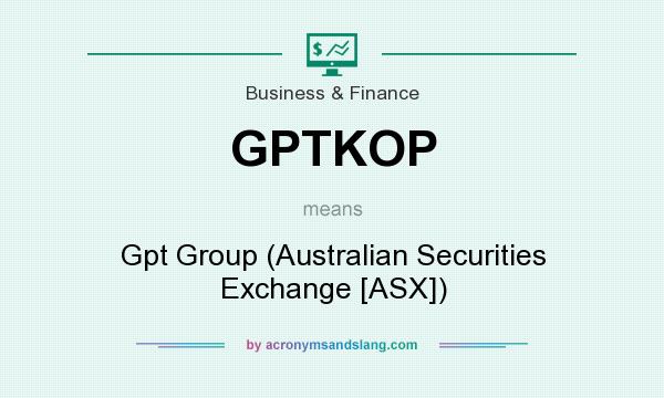 What does GPTKOP mean? It stands for Gpt Group (Australian Securities Exchange [ASX])