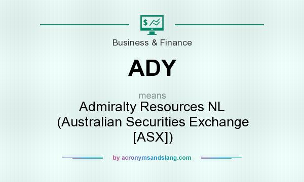 What does ADY mean? It stands for Admiralty Resources NL (Australian Securities Exchange [ASX])