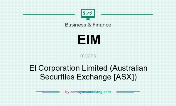 What does EIM mean? It stands for El Corporation Limited (Australian Securities Exchange [ASX])