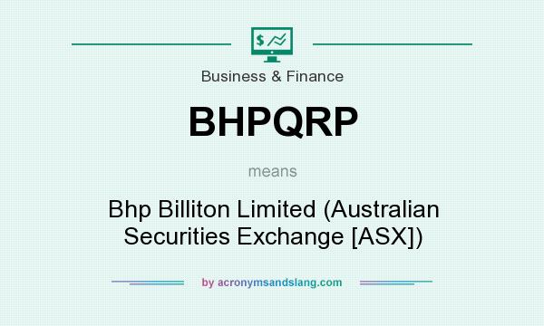 What does BHPQRP mean? It stands for Bhp Billiton Limited (Australian Securities Exchange [ASX])