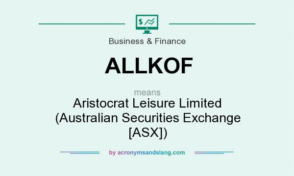 What does ALLKOF mean? It stands for Aristocrat Leisure Limited (Australian Securities Exchange [ASX])