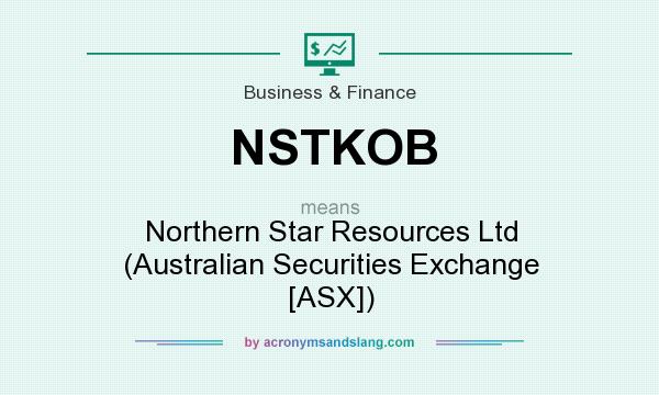 What does NSTKOB mean? It stands for Northern Star Resources Ltd (Australian Securities Exchange [ASX])