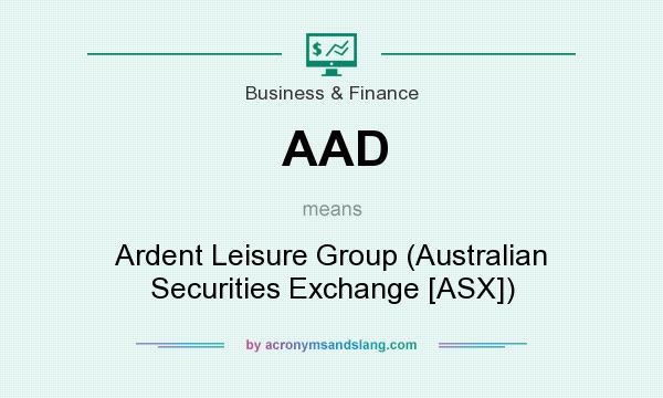 What does AAD mean? It stands for Ardent Leisure Group (Australian Securities Exchange [ASX])