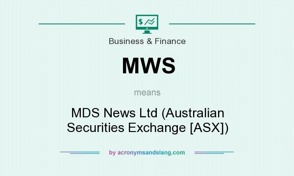 What does MWS mean? It stands for MDS News Ltd (Australian Securities Exchange [ASX])
