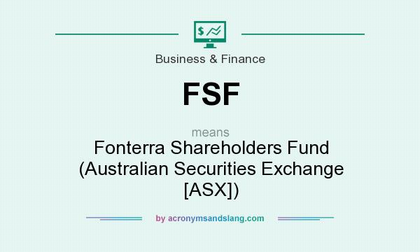 What does FSF mean? It stands for Fonterra Shareholders Fund (Australian Securities Exchange [ASX])