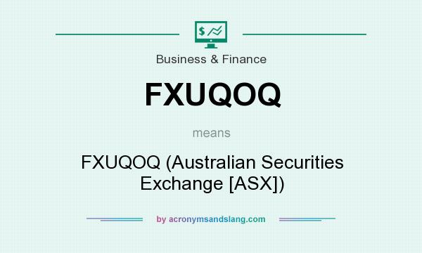 What does FXUQOQ mean? It stands for FXUQOQ (Australian Securities Exchange [ASX])