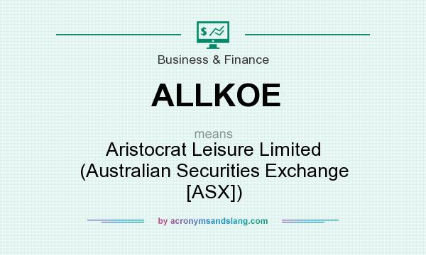 What does ALLKOE mean? It stands for Aristocrat Leisure Limited (Australian Securities Exchange [ASX])