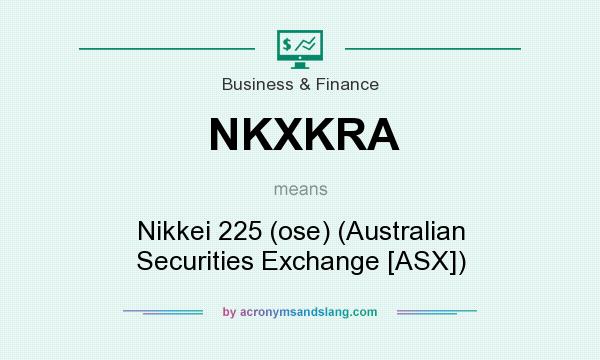 What does NKXKRA mean? It stands for Nikkei 225 (ose) (Australian Securities Exchange [ASX])