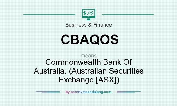 What does CBAQOS mean? It stands for Commonwealth Bank Of Australia. (Australian Securities Exchange [ASX])