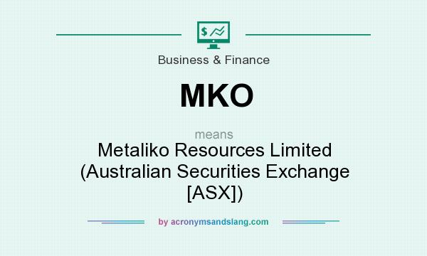 What does MKO mean? It stands for Metaliko Resources Limited (Australian Securities Exchange [ASX])