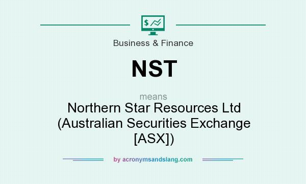 What does NST mean? It stands for Northern Star Resources Ltd (Australian Securities Exchange [ASX])