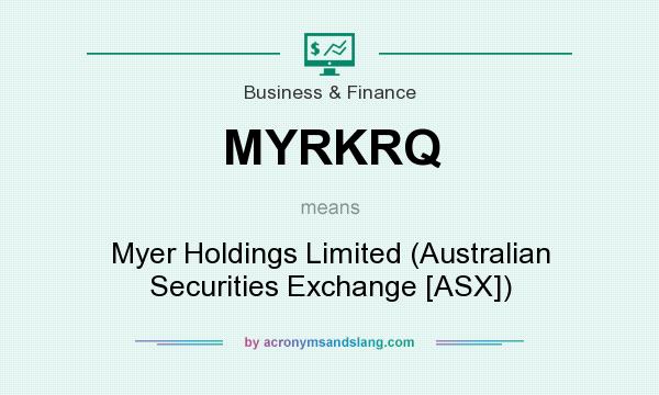 What does MYRKRQ mean? It stands for Myer Holdings Limited (Australian Securities Exchange [ASX])