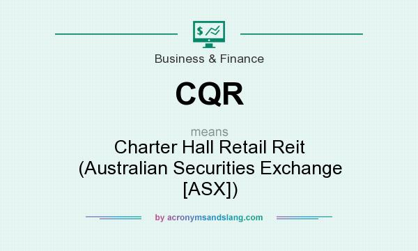 What does CQR mean? It stands for Charter Hall Retail Reit (Australian Securities Exchange [ASX])