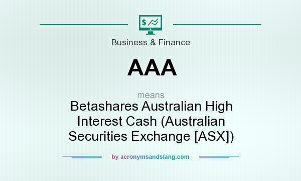 What does AAA mean? It stands for Betashares Australian High Interest Cash (Australian Securities Exchange [ASX])