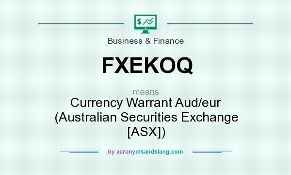 What does FXEKOQ mean? It stands for Currency Warrant Aud/eur (Australian Securities Exchange [ASX])
