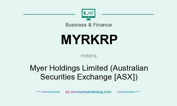 What does MYRKRP mean? It stands for Myer Holdings Limited (Australian Securities Exchange [ASX])