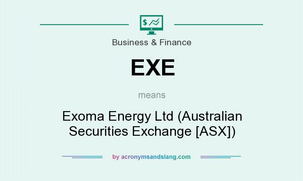 What does EXE mean? It stands for Exoma Energy Ltd (Australian Securities Exchange [ASX])