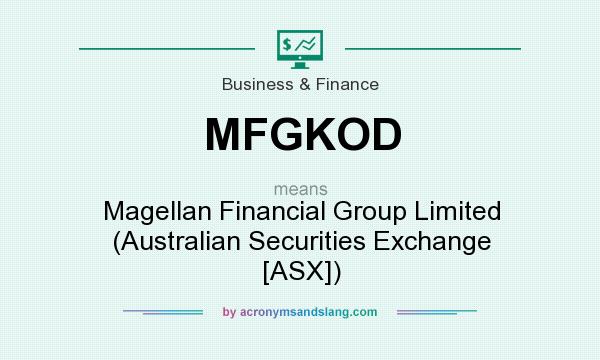 What does MFGKOD mean? It stands for Magellan Financial Group Limited (Australian Securities Exchange [ASX])