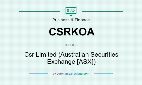 What does CSRKOA mean? It stands for Csr Limited (Australian Securities Exchange [ASX])