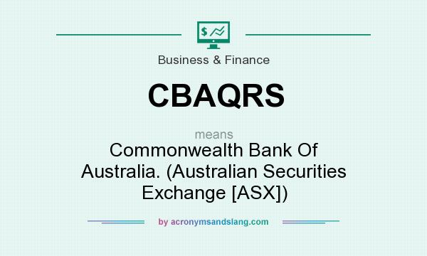What does CBAQRS mean? It stands for Commonwealth Bank Of Australia. (Australian Securities Exchange [ASX])