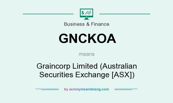 What does GNCKOA mean? It stands for Graincorp Limited (Australian Securities Exchange [ASX])