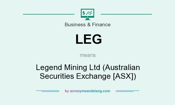 What does LEG mean? It stands for Legend Mining Ltd (Australian Securities Exchange [ASX])
