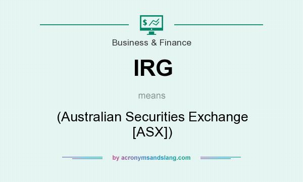 What does IRG mean? It stands for (Australian Securities Exchange [ASX])