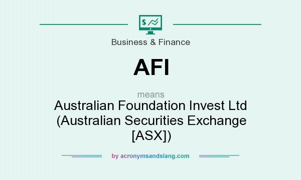What does AFI mean? It stands for Australian Foundation Invest Ltd (Australian Securities Exchange [ASX])