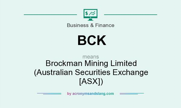 What does BCK mean? It stands for Brockman Mining Limited (Australian Securities Exchange [ASX])