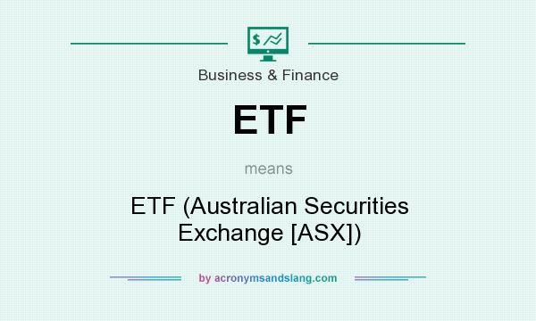 What does ETF mean? It stands for ETF (Australian Securities Exchange [ASX])