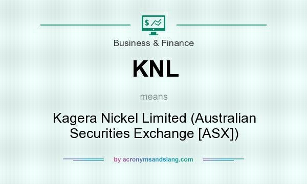 What does KNL mean? It stands for Kagera Nickel Limited (Australian Securities Exchange [ASX])