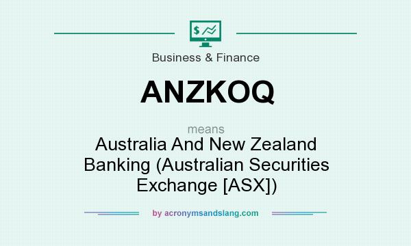 What does ANZKOQ mean? It stands for Australia And New Zealand Banking (Australian Securities Exchange [ASX])