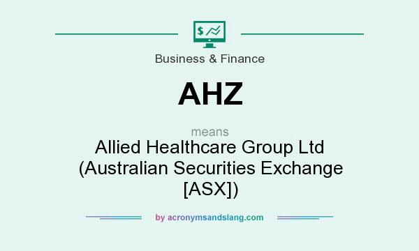 What does AHZ mean? It stands for Allied Healthcare Group Ltd (Australian Securities Exchange [ASX])