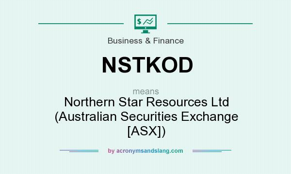 What does NSTKOD mean? It stands for Northern Star Resources Ltd (Australian Securities Exchange [ASX])