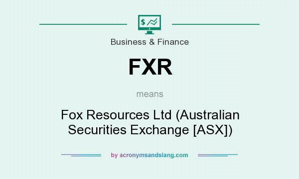 What does FXR mean? It stands for Fox Resources Ltd (Australian Securities Exchange [ASX])